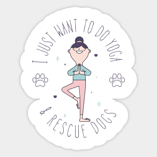 I Just Want To Do Yoga & Rescue Dogs Sticker